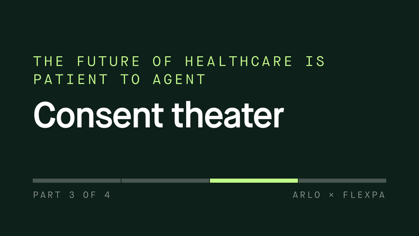 The Future of Healthcare is Patient to Agent // Part 3: Consent Theater