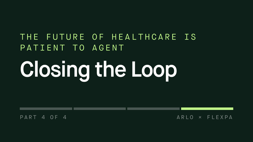 The Future of Healthcare is Patient to Agent // Part 4: Closing the Loop
